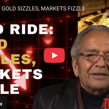 WILD RIDE: GOLD SIZZLES, MARKETS FIZZLE
